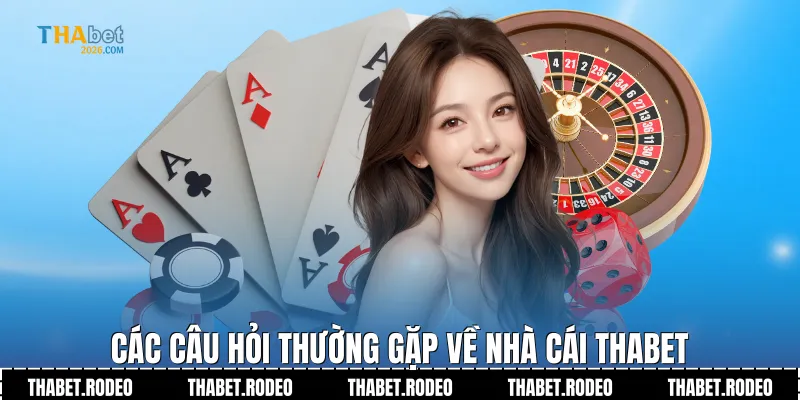 Các câu hỏi thường gặp về nhà cái THABET